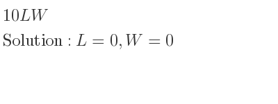 The answer to 10LW is L=0,W=0